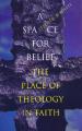 A Space for Belief: The Place of Theology in Faith 