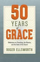  50 Years of Grace: Reflections on Preaching, the Ministry, and the State of the Church 