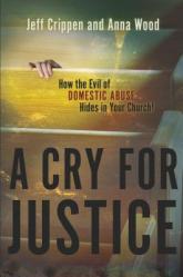  A Cry for Justice: How the Evil of Domestic Abuse Hides in Your Church 