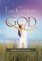  Making Eye Contact with God: A Weekly Devotional for Women 