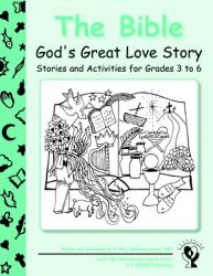  The Bible: God\'s Great Love Story: Stories and Activities for Grades 3 to 6 