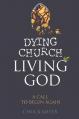  Dying Church Living God: A Call to Begin Again 