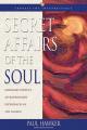 Secret Affairs of the Soul: Ordinary People's Extraordinary Experiences of the Sacred 
