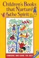  Children's Books That Nurture the Spirit: Choosing and Using the Best 