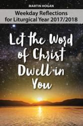  Let the Word of Christ Dwell in You: Weekday Reflections for the Liturgical Year 2017/2018 
