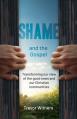  Shame and the Gospel: Transforming Our View of the Good News and Our Christian Communities. 