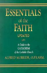  Essentials of the Faith: A Guide to the Catechism of the Catholic Church 