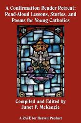  A Confirmation Reader-Retreat: Read-Aloud Lessons, Stories, and Poems for Young Catholics 