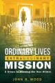 Ordinary Lives Extraordinary Mission: Five Steps to Winning the War Within 