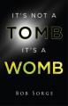  It's Not a Tomb It's a Womb 