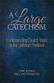  A Large Catechism: Understanding Church Music in the Lutheran Tradition 