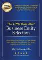 The Little Book about Business Entity Selection: Everything You Wanted to Know about Selecting a Business Entity, But Didn't Know Who or What to Ask 