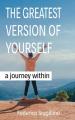  The Greatest Version of Yourself: A Journey Within 