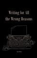  Writing For All The Wrong Reasons 