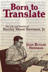  Born to Translate: The Life and Works of Barclay Moon Newman 
