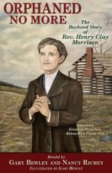  Orphaned No More: The Story of Henry Clay Morrison 