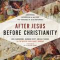  After Jesus Before Christianity Lib/E: A Historical Exploration of the First Two Centuries of Jesus Movements 