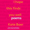  I Hope This Finds You Well: Poems 