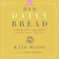  Her Daily Bread Lib/E: Inspired Words and Recipes to Feast on All Year Long 