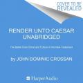  Render Unto Caesar: The Struggle Over Christ and Culture in the New Testament 