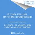  Flying, Falling, Catching: An Unlikely Story of Finding Freedom 
