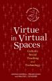  Virtue in Virtual Spaces: Catholic Social Teaching and Technology 