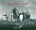  Fortresses of Faith: A Pictorial History of the Fortified Saxon Churches of Romania 