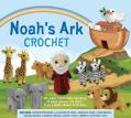  Noah's Ark Crochet: Includes Everything You Need to Make Noah & the Dove - Plus 6 More Animal Patterns! 