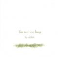  I'm Not Too Busy 
