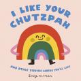  I Like Your Chutzpah: And Other Yiddish Words You'll Like 