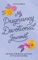 Book My Pregnancy Devotional Journal: 40 Weeks of Reflection and Prayer for You and Your Baby 