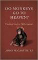  Do Monkeys Go to Heaven? Finding God in all Creation 