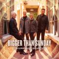  Bigger Than Sunday 
