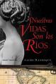  Nuestras Vidas Son Los Rios: Una Novela 