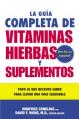  La Guia Completa de Vitaminas, Hierbas Y Suplementos: Todo Lo Que Necesita Saber Para Llevar Una Vida Saludable 