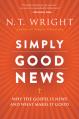  Simply Good News: Why the Gospel Is News and What Makes It Good 