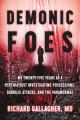  Demonic Foes: My Twenty-Five Years as a Psychiatrist Investigating Possessions, Diabolic Attacks, and the Paranormal 