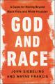  God and Race: A Guide for Moving Beyond Black Fists and White Knuckles 