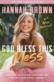  God Bless This Mess: Learning to Live and Love Through Life's Best (and Worst) Moments 