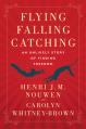  Flying, Falling, Catching: An Unlikely Story of Finding Freedom 