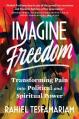  Imagine Freedom: Transforming Pain Into Political and Spiritual Power 