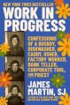  Work in Progress: Confessions of a Busboy, Dishwasher, Caddy, Usher, Factory Worker, Bank Teller, Corporate Tool, and Priest 