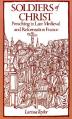  Soldiers of Christ: Preaching in Late Medieval and Reformation France 