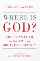  Where Is God?: Christian Faith in the Time of Great Uncertainty 