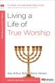  Living a Life of True Worship: A 6-Week, No-Homework Bible Study 