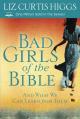  Bad Girls of the Bible: And What We Can Learn from Them 