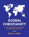  Global Christianity: A Guide to the World's Largest Religion from Afghanistan to Zimbabwe 