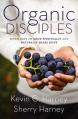  Organic Disciples: Seven Ways to Grow Spiritually and Naturally Share Jesus 