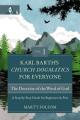  Karl Barth's Church Dogmatics for Everyone, Volume 1---The Doctrine of the Word of God: A Step-By-Step Guide for Beginners and Pros 