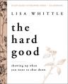 The Hard Good Bible Study Guide Plus Streaming Video: Showing Up When You Want to Shut Down 